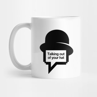 Talking out of your hat Mug